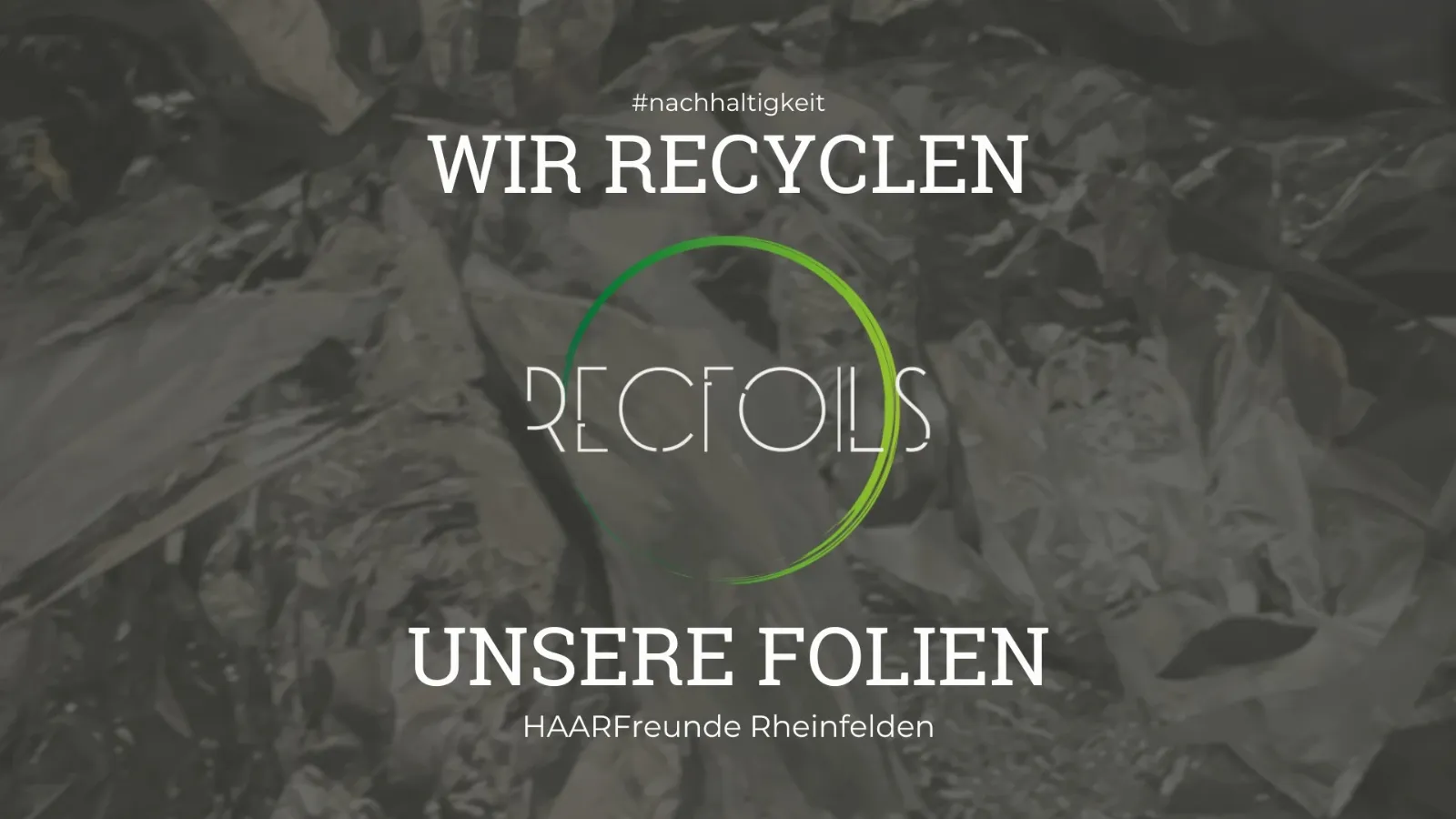 Aluminium im Müll? Nicht bei uns! Wie wir bei den HAARFreunden mit Recfoils gegen die Abfallflut kämpfen